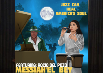 A Musical Masterpiece: Jazz Can Heal America’s Soul by Messiah’el Bey and Rocio Del Pozo