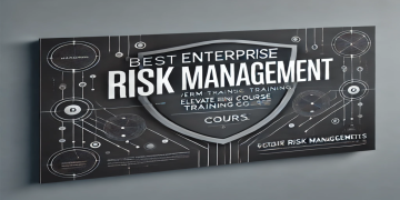 Best Enterprise Risk Management (ERM) Training Course: Elevate Your Risk Management Skills